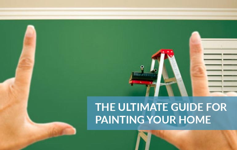 The Ultimate Guide for Painting your Home